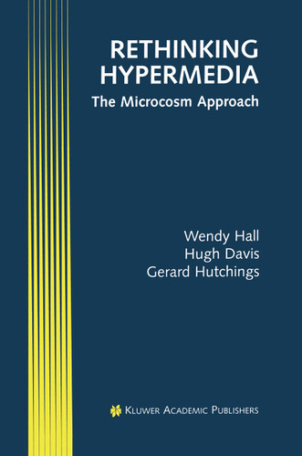Rethinking Hypermedia: The Microcosm Approach (Electronic Publishing Series #4) book cover by Wendy Hall, Hugh Davis, Gerard Hutchings