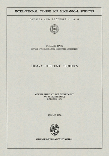 Heavy Current Fluidics: Course held at the Department of Fluiddynamics, October 1970 (CISM International Centre for Mechanical Sciences #45) book cover by Donald Bain