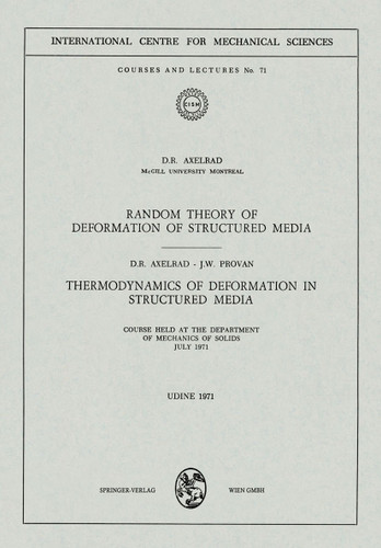 Random Theory of Deformation of Structured Media. Thermodynamics of Deformation in Structured Media: Courses Held at the Department of Mechanics of Solids, July 1971 (CISM International Centre for Mechanical Sciences #71) book cover by D.R. Axelrad, J.W. Provan