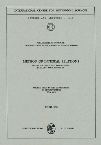 Method of Integral Relations: Theory and Selected Applications to Blunt-Body Problems. Course held at the Department of Fluiddynamics, July 1970 (CISM International Centre for Mechanical Sciences #41) book cover by W. Prosnak