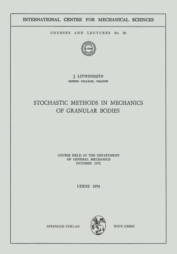 Stochastic Methods in Mechanics of Granular Bodies: Course held at the Department of General Mechanics, October 1972 (CISM International Centre for Mechanical Sciences #93) book cover by J. Litwiniszyn