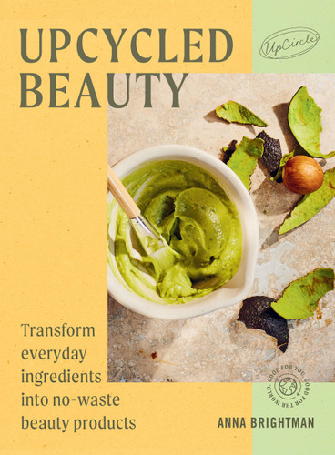 Upcycled Beauty: Transform everyday ingredients into no-waste beauty products book cover by UpCircle