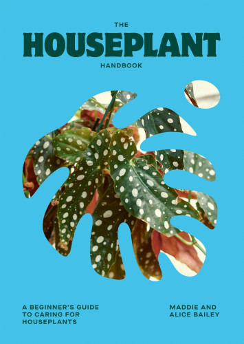 The Houseplant Handbook: A Beginner’s Guide to Caring for Houseplants book cover by Alice Bailey, Maddie Bailey