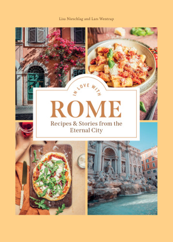 In Love with Rome: Recipes and Stories from the Eternal City book cover by Lisa Nieschlag, Lars Wentrup