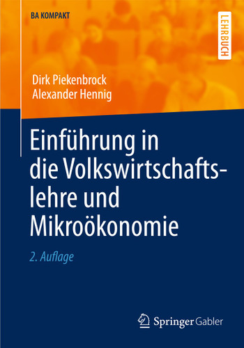 Einführung in die Volkswirtschaftslehre und Mikroökonomie (BA KOMPAKT) book cover by Dirk Piekenbrock, Alexander Hennig