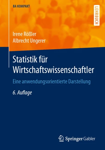 Statistik für Wirtschaftswissenschaftler: Eine anwendungsorientierte Darstellung (BA KOMPAKT) book cover by Irene Rößler, Albrecht Ungerer
