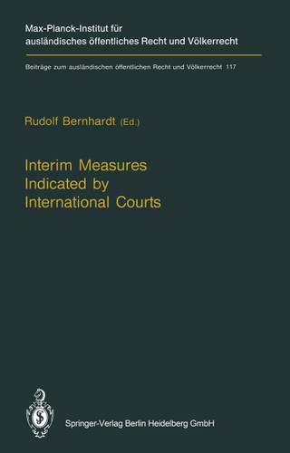 Interim Measures Indicated by International Courts (Beiträge zum ausländischen öffentlichen Recht und Völkerrecht #117) book cover by 