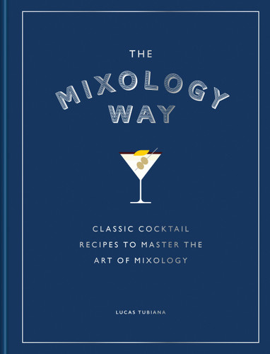 The Mixology Way: Classic cocktail recipes to master the art of mixology book cover by Lucas Tubiana