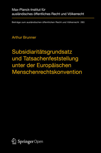 Subsidiaritätsgrundsatz und Tatsachenfeststellung unter der Europäischen Menschenrechtskonvention: Analyse der Rechtsprechung zu Art. 3 EMRK (Beiträge zum ausländischen öffentlichen Recht und Völkerrecht #283) book cover by Arthur Brunner
