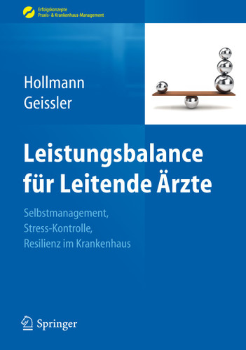 Leistungsbalance für Leitende Ärzte: Selbstmanagement, Stress-Kontrolle, Resilienz im Krankenhaus (Erfolgskonzepte Praxis- & Krankenhaus-Management) book cover by Jens Hollmann, Angela Geissler