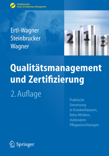 Qualitätsmanagement und Zertifizierung: Praktische Umsetzung in Krankenhäusern, Reha-Kliniken, stationären Pflegeeinrichtungen (Erfolgskonzepte Praxis- & Krankenhaus-Management) book cover by Birgit Ertl-Wagner, Sabine Steinbrucker, Bernd C. Wagner