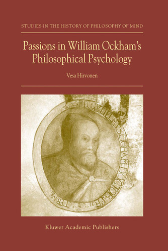 Passions in William Ockham’s Philosophical Psychology (Studies in the History of Philosophy of Mind #2) book cover by Vesa Hirvonen