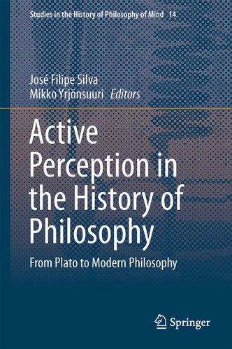 Active Perception in the History of Philosophy: From Plato to Modern Philosophy (Studies in the History of Philosophy of Mind #14) book cover by 