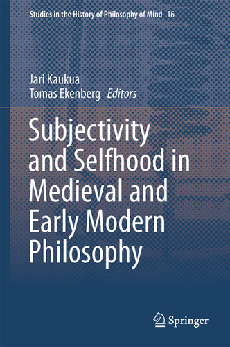 Subjectivity and Selfhood in Medieval and Early Modern Philosophy (Studies in the History of Philosophy of Mind #16) book cover by 