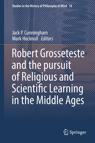 Robert Grosseteste and the pursuit of Religious and Scientific Learning in the Middle Ages (Studies in the History of Philosophy of Mind #18) book cover by 