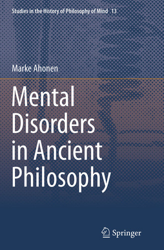 Mental Disorders in Ancient Philosophy (Studies in the History of Philosophy of Mind #13) book cover by Marke Ahonen