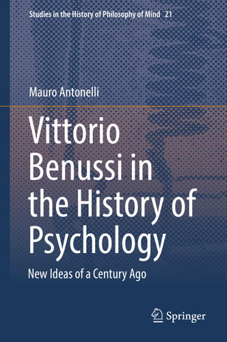 Vittorio Benussi in the History of Psychology: New Ideas of a Century Ago (Studies in the History of Philosophy of Mind #21) book cover by Mauro Antonelli