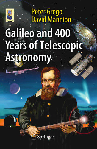Galileo and 400 Years of Telescopic Astronomy (Astronomers' Universe) book cover by Peter Grego, David Mannion