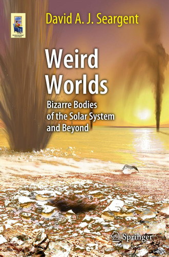 Weird Worlds: Bizarre Bodies of the Solar System and Beyond (Astronomers' Universe) book cover by David A. J. Seargent