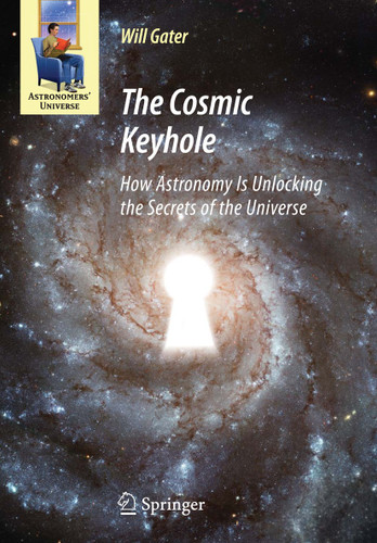 The Cosmic Keyhole: How Astronomy Is Unlocking the Secrets of the Universe (Astronomers' Universe) book cover by Will Gater