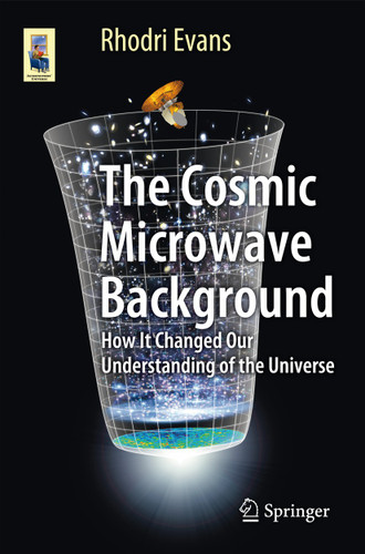 The Cosmic Microwave Background: How It Changed Our Understanding of the Universe (Astronomers' Universe) book cover by Rhodri Evans