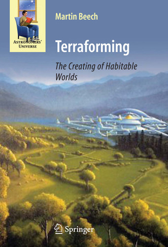 Terraforming: The Creating of Habitable Worlds (Astronomers' Universe) book cover by Martin Beech