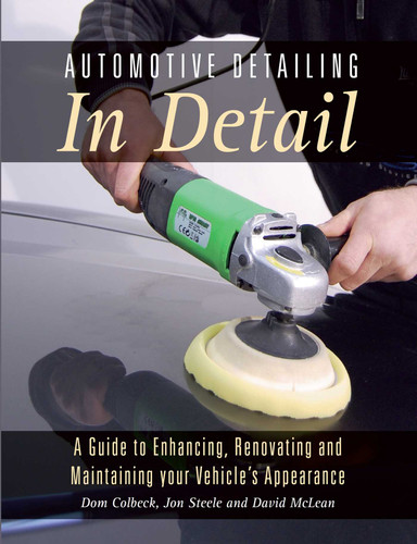 Automotive Detailing in Detail: A guide to enhancing, renovating and maintaining your vehicle's appearance book cover by Dom Colbeck, Jon Steele, David McLean