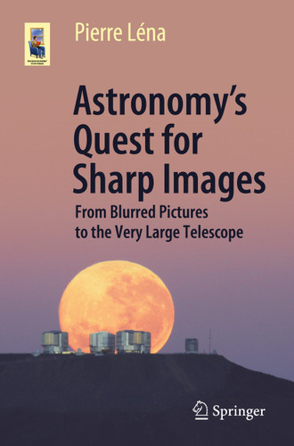 Astronomy’s Quest for Sharp Images: From Blurred Pictures to the Very Large Telescope (Astronomers' Universe) book cover by Pierre Léna