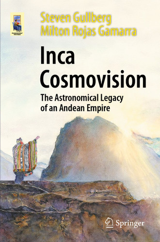 Inca Cosmovision: The Astronomical Legacy of an Andean Empire (Astronomers' Universe) book cover by Steven Gullberg, Milton Rojas Gamarra
