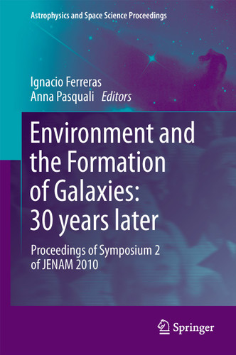 Environment and the Formation of Galaxies: 30 years later: Proceedings of Symposium 2 of JENAM 2010 (Astrophysics and Space Science Proceedings) book cover by 