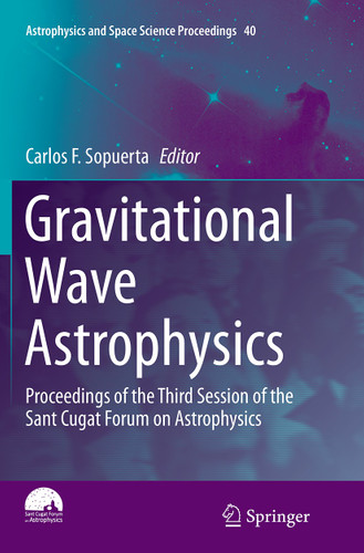 Gravitational Wave Astrophysics: Proceedings of the Third Session of the Sant Cugat Forum on Astrophysics (Astrophysics and Space Science Proceedings #40) book cover by 