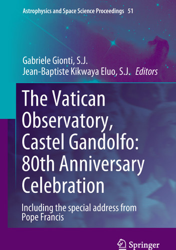 The Vatican Observatory, Castel Gandolfo: 80th Anniversary Celebration (Astrophysics and Space Science Proceedings #51) book cover by 