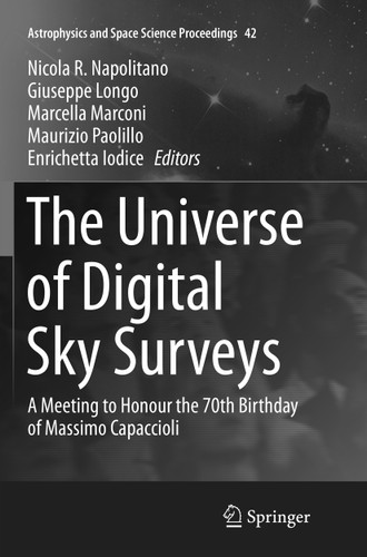 The Universe of Digital Sky Surveys: A Meeting to Honour the 70th Birthday of Massimo Capaccioli (Astrophysics and Space Science Proceedings #42) book cover by 