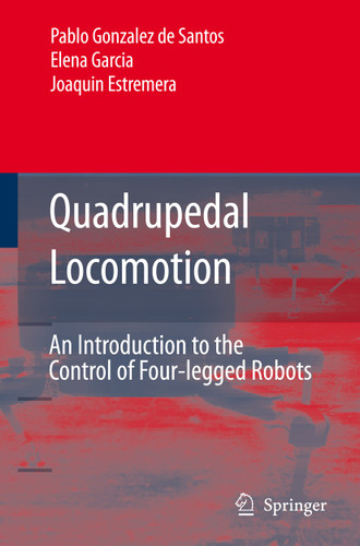 Quadrupedal Locomotion: An Introduction to the Control of Four-legged Robots book cover by Pablo González de Santos, Elena Garcia, Joaquin Estremera