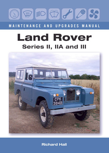 Land Rover Series II, IIA and III Maintenance and Upgrades Manual book cover by Richard Hall