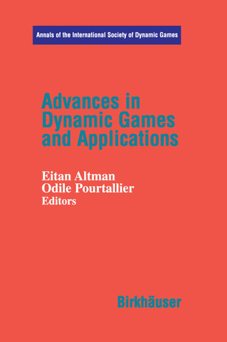 Advances in Dynamic Games and Applications (Annals of the International Society of Dynamic Games #6) book cover by Eitan Altmann, Odile Pourtallier