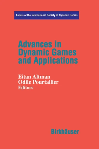 Advances in Dynamic Games and Applications (Annals of the International Society of Dynamic Games #6) book cover by Eitan Altmann, Odile Pourtallier