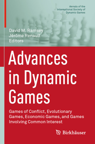 Advances in Dynamic Games: Games of Conflict, Evolutionary Games, Economic Games, and Games Involving Common Interest (Annals of the International Society of Dynamic Games #17) book cover by 