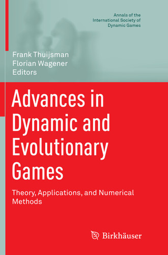 Advances in Dynamic and Evolutionary Games: Theory, Applications, and Numerical Methods (Annals of the International Society of Dynamic Games #14) book cover by 