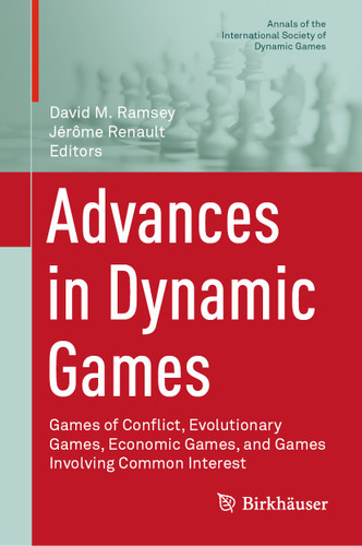 Advances in Dynamic Games: Games of Conflict, Evolutionary Games, Economic Games, and Games Involving Common Interest (Annals of the International Society of Dynamic Games #17) book cover by 