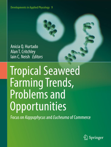 Tropical Seaweed Farming Trends, Problems and Opportunities: Focus on Kappaphycus and Eucheuma of Commerce (Developments in Applied Phycology #9) book cover by 
