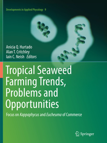 Tropical Seaweed Farming Trends, Problems and Opportunities: Focus on Kappaphycus and Eucheuma of Commerce (Developments in Applied Phycology #9) book cover by 