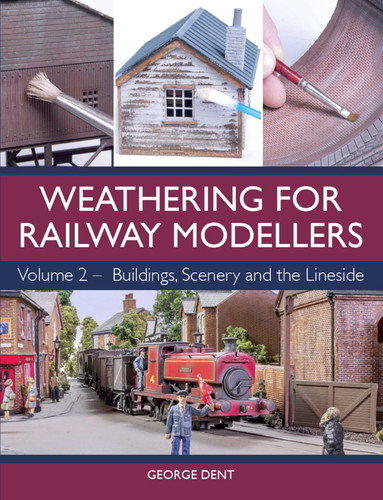 Weathering for Railway Modellers: Volume 2 - Buildings, Scenery and the Lineside book cover by George Dent