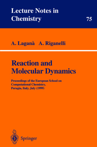 Reaction and Molecular Dynamics: Proceedings of the European School on Computational Chemistry, Perugia, Italy, July (1999) (Lecture Notes in Chemistry #75) book cover by 