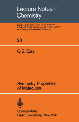 Symmetry Properties of Molecules (Lecture Notes in Chemistry #28) book cover by G. S. Ezra