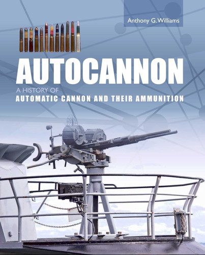 Autocannon: A History of Automatic Cannon and their Ammunition book cover by Anthony G. Williams