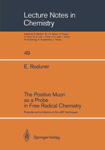 The Positive Muon as a Probe in Free Radical Chemistry: Potential and Limitations of the μSR Techniques (Lecture Notes in Chemistry #49) book cover by Emil Roduner