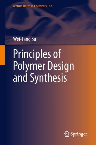 Principles of Polymer Design and Synthesis (Lecture Notes in Chemistry #82) book cover by Wei-Fang Su