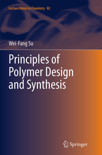 Principles of Polymer Design and Synthesis (Lecture Notes in Chemistry #82) book cover by Wei-Fang Su