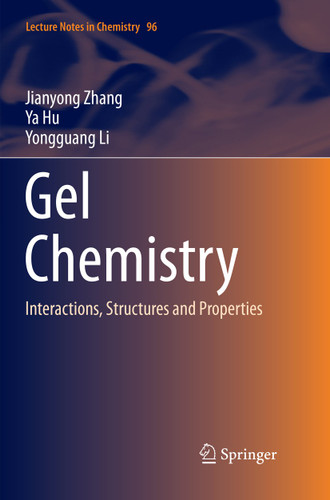 Gel Chemistry: Interactions, Structures and Properties (Lecture Notes in Chemistry #96) book cover by Jianyong Zhang, Ya Hu, Yongguang Li